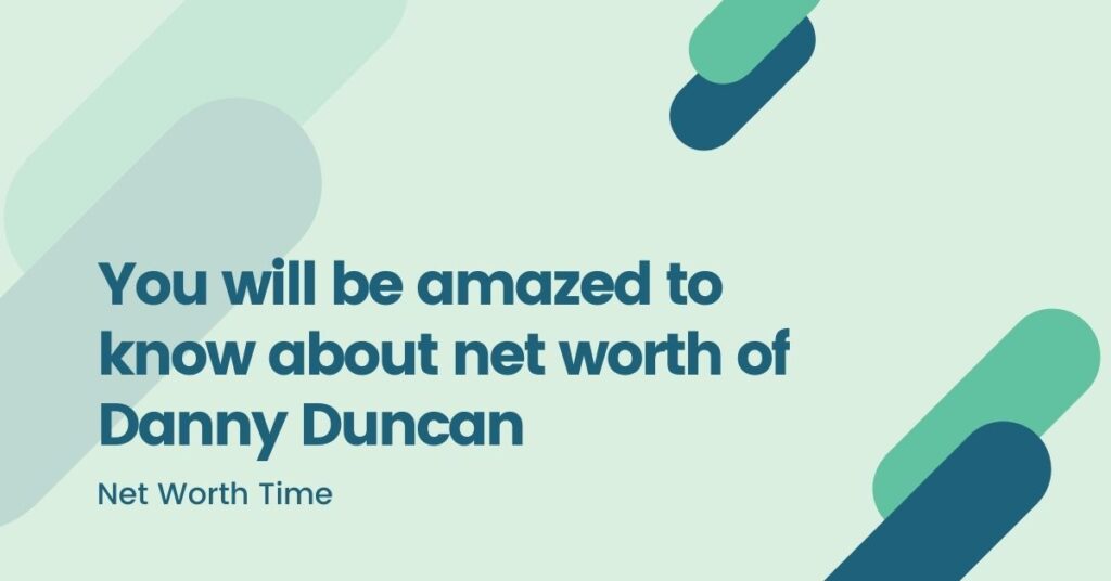 Net worth of danny duncan