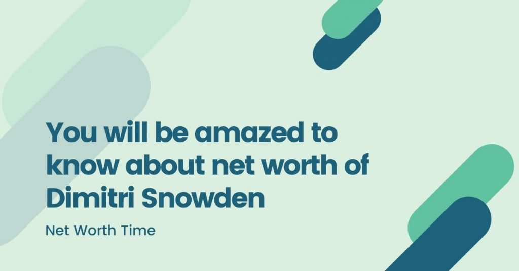 Net Worth Of dimitri snowden